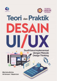 TEORI DAN PRAKTIK DESAIN UI/UX : Studi Kasus Implementasi dengan Metode Desig Thinking