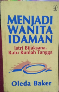 Menjadi wanita idaman : istri bijaksana, ratu rumah tangga