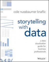 Storytelling with data: a data with visualization guide for business professionals