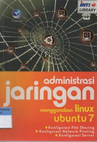 Administrasi jaringan menggunakan linux ubuntu 7: konfigurasi file sharing, konfigurasi network printing, konfigurasi server