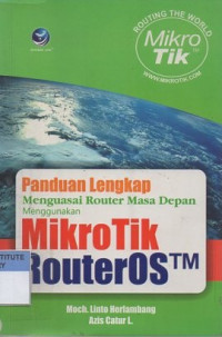 Panduan lengkap menguasai router masa depan menggunakan mikrotik routerOS