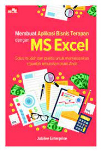 Membuat aplikasi bisnis terapan dengan ms excel: solusi mudah dan praktis untuk menyelesaikan sejumlah kebutuhan bisnis anda