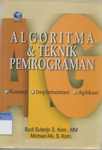 Algoritma dan teknik pemrograman : konsep, implementasi, dan aplikasi