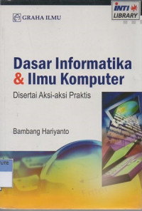 Dasar informatika dan ilmu komputer disertai aksi-aksi praktis