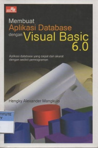 Membuat aplikasi database dengan visual basic 6.0: aplikasi database yang cepat dan akurat dengan sedikit pemrograman