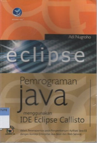 Pemrograman java menggunakan ide eclipse callisto: dalam penerapannya pada pengembangan apliaksi javaee dengan konsep enterprise java bean dan web service