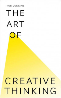 The art of creative thinking : 89 ways to see things differently