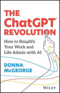 The Chatgpt revolution : how to simplify your work and life admin with Ai