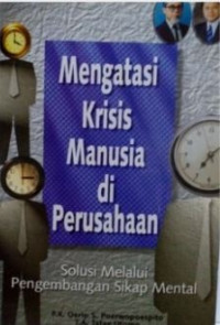 Mengatasi krisis manusia di perusahaan : solusi melalui pengambangan sikap mental