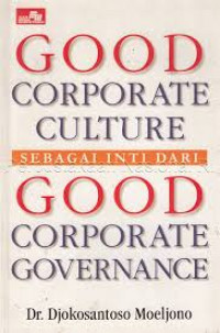 Good corporate culture sebagai inti dari good corporate governance