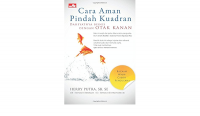 Cara aman pindah kuadran : dahsyatnya bisnis dengan otak kanan