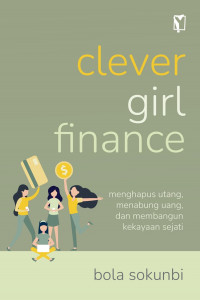 Clever girl finance : menghapus utang, menabung uang, dan membangun kekayaan sejati