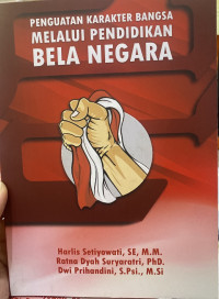 Penguatan karakter bangsa melalui Pendidikan Bela Negara