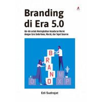 Branding di era 5.0 : ide-ide untuk meningkatkan kesadaran merek dengan cara sederhana, murah, dan tepat sasaran