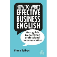 How to write effective business english : your guide to excellent professional communication