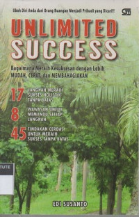 Unlimited success: bagimana meraih kesuksesan dengan lebih mudah, cepat, dan membahagiakan