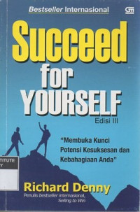 Succeed for yourself: membuka kunci potensi kesuksesan dan kebahagiaan anda