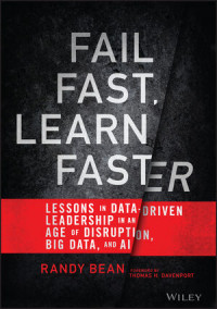 Fail fast, learn faster : lessons in data-driven leadership in an age of disruption, big data, and AI