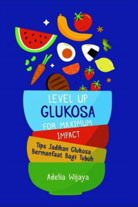 Level up glukosa for maximum impact : tips jadikan glukosa bermanfaat bagi tubuh