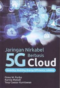 Jaringan nirkabel 5g berbasis cloud computing : reliability, mobility, energy efficiency, latency