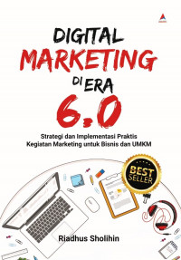 Digital marketing di era 6.0  : strategi dan implementasi praktis kegiatan marketing untuk bisnis dan UMKM