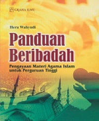 Panduan beribadah: pengayaan materi agama islam untuk perguruan tinggi