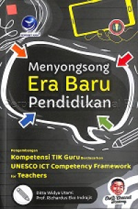 Menyongsong era baru pendidikan : pengembangan kompetensi tik guru berdasarkan unesco ict (competency framework for teacher)