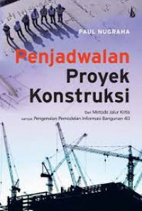 Penjadwalan proyek konstruksi : dari metode jalur kritis sampai pengenalan pemodelan informasi bangunan 4D