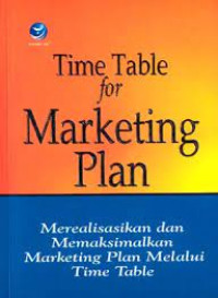 Time table for marketing plan : merealisasikan dan memaksimalkan marketing plan melalui time table