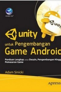 Unity untuk pengembangan game android : sebuah panduan lengkap untuk desain, pengembangan hingga pemasaran game