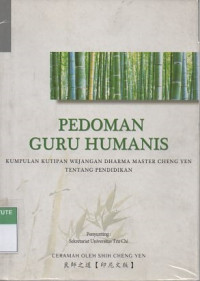 Pedoman guru humanis: kumpulan kutipan wejangan dharma Master Cheng Yen tentang pendidikan