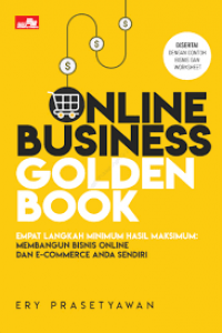 Online business golden book empat langkah minimum hasil maksismum : membangun bisnis online dan e-commerce anda sendiri