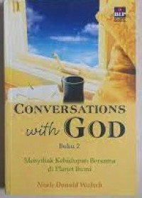 Conversations with God. Buku 2: menyibak kehidupan bersama di planet bumi