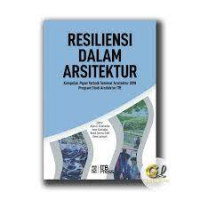 Resilensi dalam arsitektur : kumpulan paper terbaik seminar arsitektur 2018 program studi arsitektur itb