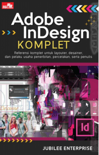 Adobe indesign komplet : referensi komplet untuk layouter, desainer, dan pelaku usaha penerbitan, percetakan, serta penulis