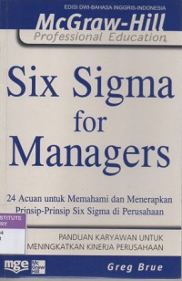 Six sigma for managers: 24 acuan untuk memahami dan menerapkan prinsip-prinsip six sigma di perusahaan