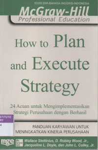 How to plan and execute strategy: 24 acuan untuk mengimplementasikan strategi perusahaan dengan berhasil