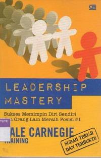 Leadership mastery: sukses memimpin diri sendiri dan orang lain meraih posisi #1