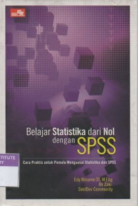 Belajar statistika dari nol dengan SPSS: cara praktis untuk pemula menguasai statistika dan SPSS