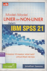 Model-model linier dan non-linier dalam IBM SPSS 21: prosedur-prosedur alternatif untuk riset skripsi