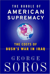 Bubble of American supremacy, The: the costs  of Bush's war in Iraq