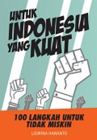 Untuk Indonesia yang kuat: 100 langkah untuk tidak miskin