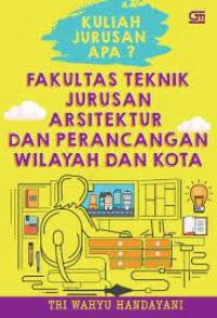 Kuliah jurusan apa? : fakultas teknik jurusan arsitektur dan perencanaan wilayah dan kota