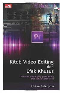 Kitab video editing dan efek khusus : panduan praktis yang perlu dibaca oleh semua editor video