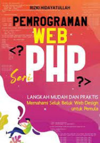 Pemrograman web seri php : langkah mudah dan praktis memahami seluk beluk web design untuk pemula