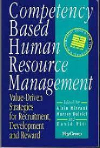 Competency based human resource management : value - driven strategies  for recruitmrnt, development and reward