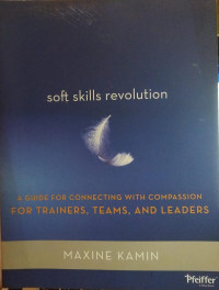 Soft skills revolution: a guide for connecting with compassion for trainers, teams, and leaders