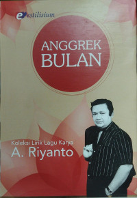 Anggrek bulan : koleksi lirik lagu karya a riyanto