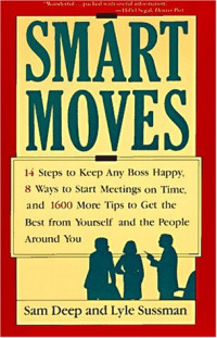 Smart moves: 14 steps to keep any boss happy, 8 ways to start meetings on time, and 1.600 more tips to get the best from yourself and the people around you