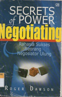 Secrets of power negotiating (rahasia sukses seorang negosiator ulung)